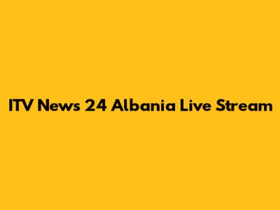 ITV News 24 Albania Live Stream