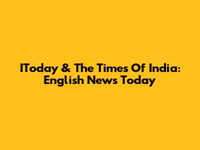 IToday & The Times Of India: English News Today