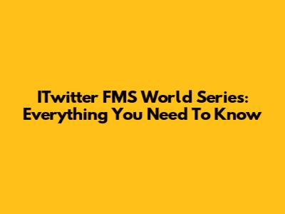 ITwitter FMS World Series: Everything You Need To Know