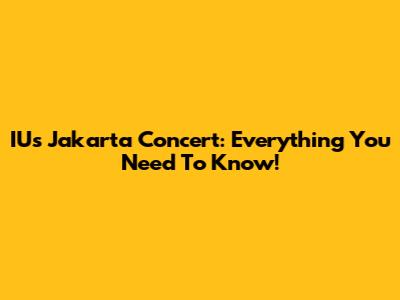 IU's Jakarta Concert: Everything You Need To Know!