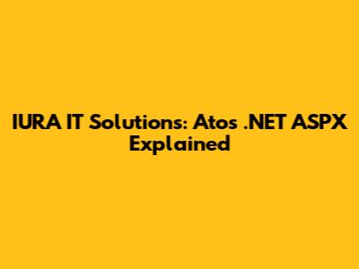 IURA IT Solutions: Atos .NET ASPX Explained