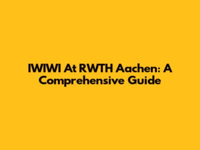 IWIWI At RWTH Aachen: A Comprehensive Guide