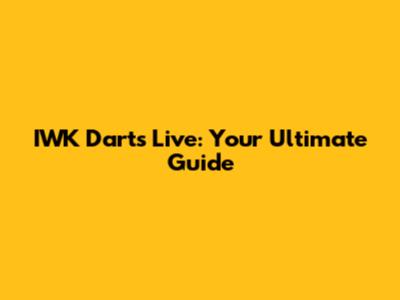 IWK Darts Live: Your Ultimate Guide