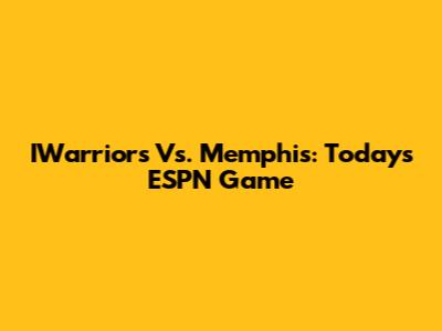 IWarriors Vs. Memphis: Today's ESPN Game