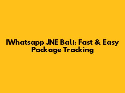 IWhatsapp JNE Bali: Fast & Easy Package Tracking