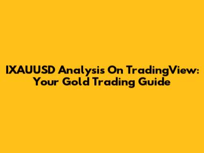 IXAUUSD Analysis On TradingView: Your Gold Trading Guide