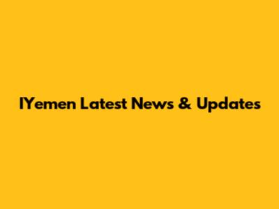 IYemen Latest News & Updates