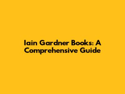Iain Gardner Books: A Comprehensive Guide