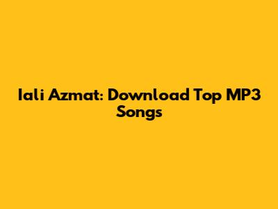 Iali Azmat: Download Top MP3 Songs