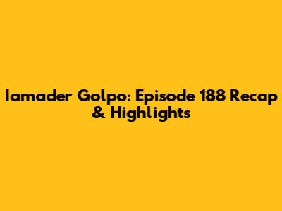 Iamader Golpo: Episode 188 Recap & Highlights