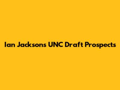 Ian Jackson's UNC Draft Prospects