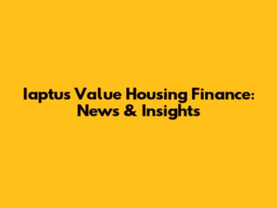 Iaptus Value Housing Finance: News & Insights