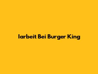 Iarbeit Bei Burger King