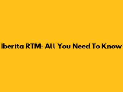 Iberita RTM: All You Need To Know
