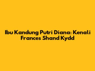 Ibu Kandung Putri Diana: Kenali Frances Shand Kydd