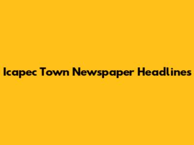 Icapec Town Newspaper Headlines