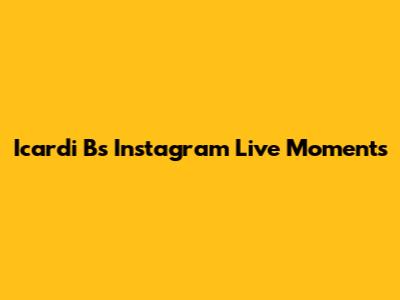 Icardi B's Instagram Live Moments