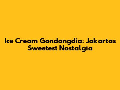 Ice Cream Gondangdia: Jakarta's Sweetest Nostalgia