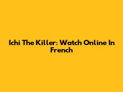 Ichi The Killer: Watch Online In French