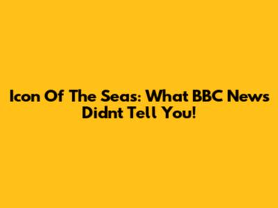 Icon Of The Seas: What BBC News Didn't Tell You!