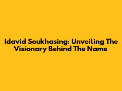 Idavid Soukhasing: Unveiling The Visionary Behind The Name