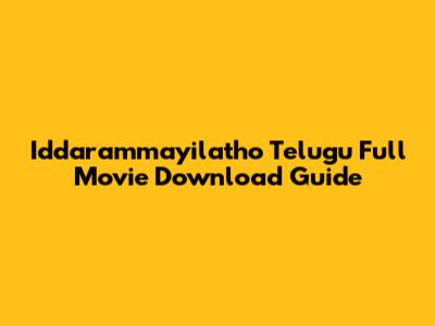 Iddarammayilatho Telugu Full Movie Download Guide