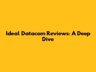 Ideal Datacom Reviews: A Deep Dive