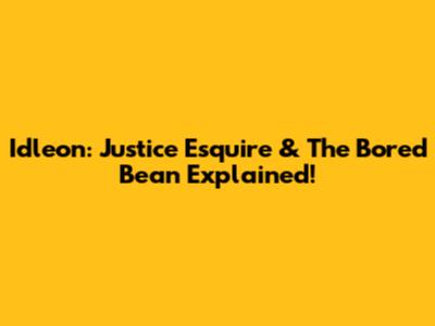 Idleon: Justice Esquire & The Bored Bean Explained!