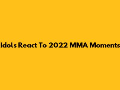 Idols React To 2022 MMA Moments