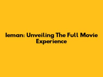 Ieman: Unveiling The Full Movie Experience