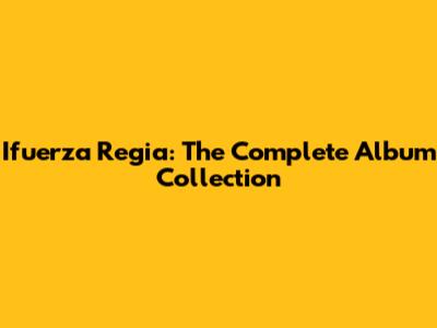Ifuerza Regia: The Complete Album Collection