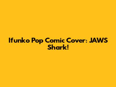 Ifunko Pop Comic Cover: JAWS Shark!