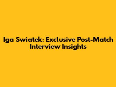 Iga Swiatek: Exclusive Post-Match Interview Insights