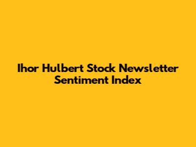 Ihor Hulbert Stock Newsletter Sentiment Index