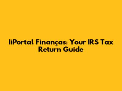 IiPortal Finanças: Your IRS Tax Return Guide