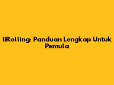 IiRolling: Panduan Lengkap Untuk Pemula