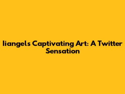 Iiangel's Captivating Art: A Twitter Sensation