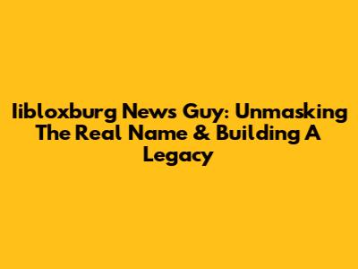 Iibloxburg News Guy: Unmasking The Real Name & Building A Legacy