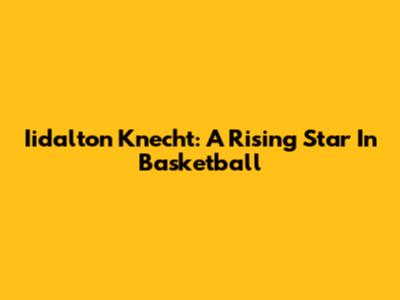 Iidalton Knecht: A Rising Star In Basketball