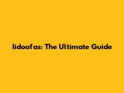 Iidoofas: The Ultimate Guide