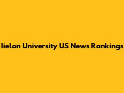 Iielon University US News Rankings