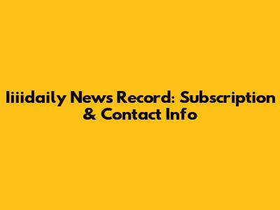 Iiiidaily News Record: Subscription & Contact Info