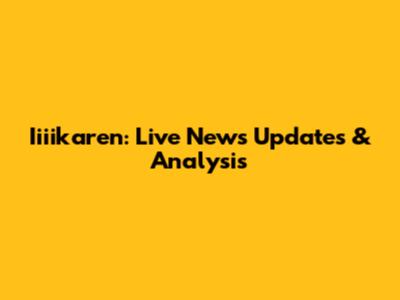 Iiiikaren: Live News Updates & Analysis