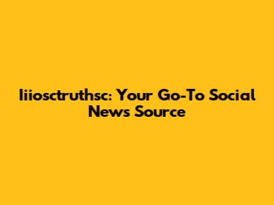 Iiiosctruthsc: Your Go-To Social News Source
