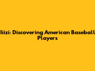 Iiizi: Discovering American Baseball Players