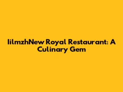 IilmzhNew Royal Restaurant: A Culinary Gem