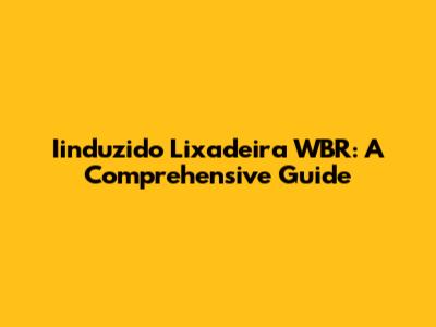 Iinduzido Lixadeira WBR: A Comprehensive Guide