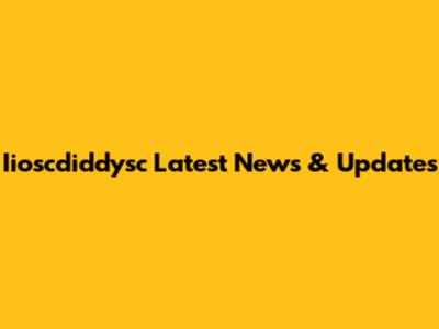 Iioscdiddysc Latest News & Updates