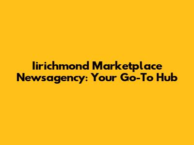 Iirichmond Marketplace Newsagency: Your Go-To Hub