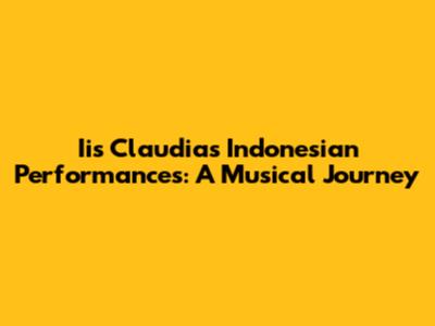 Iis Claudia's Indonesian Performances: A Musical Journey